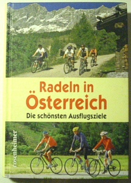 Radeln in Österreich - Die schönsten Ausflugsziele von Monika Huber (Hrsg.)